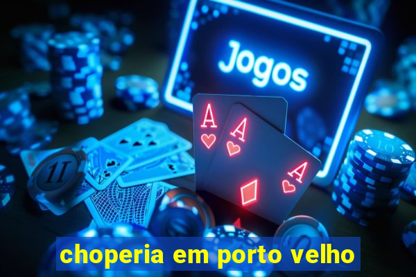 choperia em porto velho